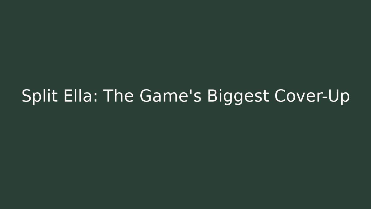 Split Ella: The Game's Biggest Cover-Up - Método de Aprovação