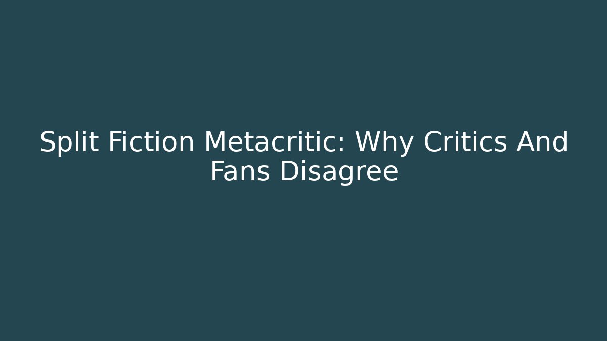 Split Fiction Metacritic: Why Critics And Fans Disagree