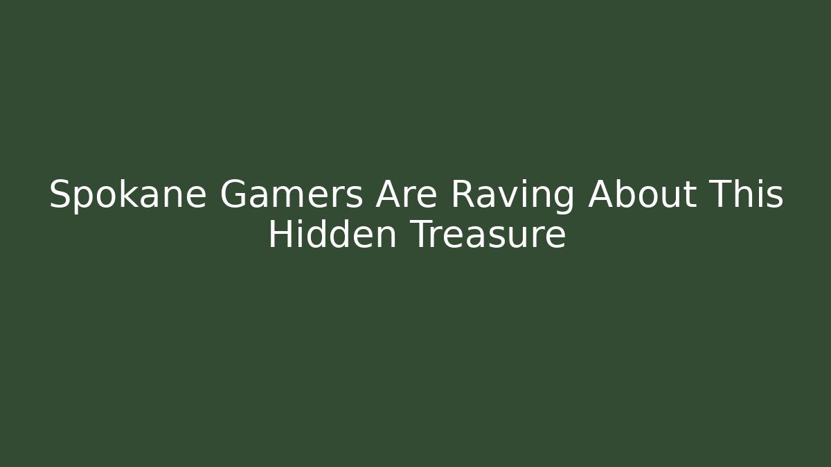 Spokane Gamers Are Raving About This Hidden Treasure