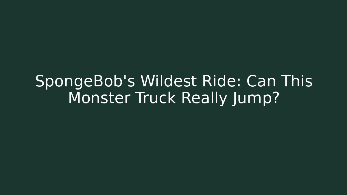 SpongeBob's Wildest Ride: Can This Monster Truck Really Jump?