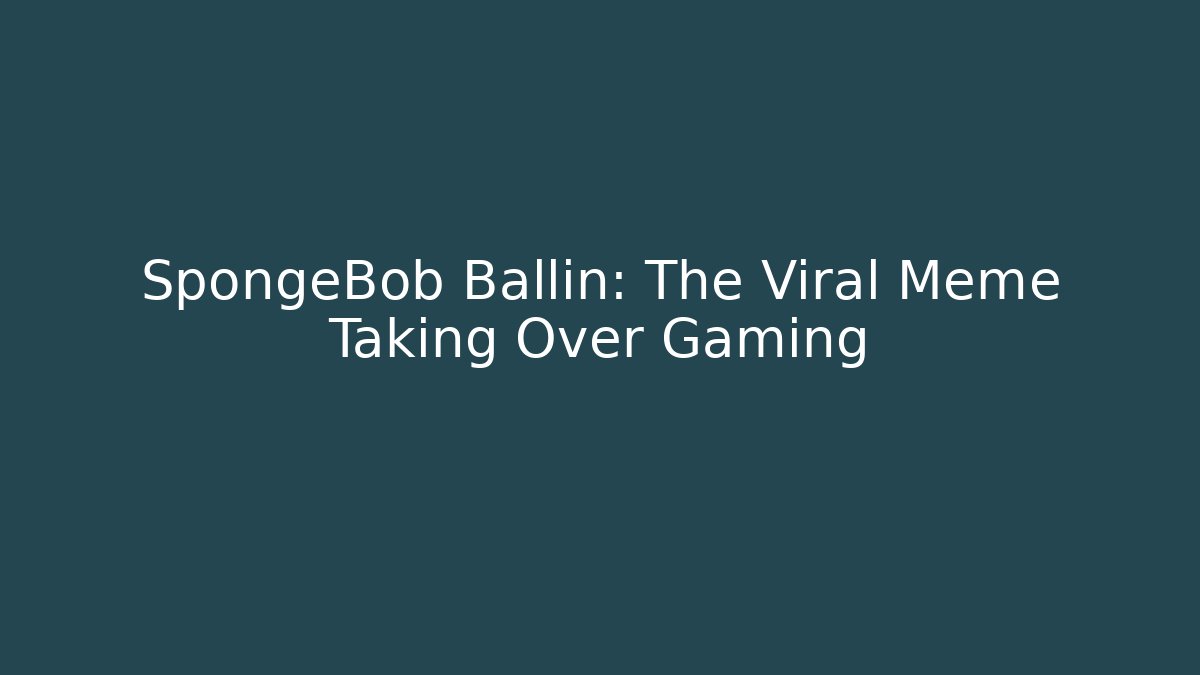 SpongeBob Ballin: The Viral Meme Taking Over Gaming