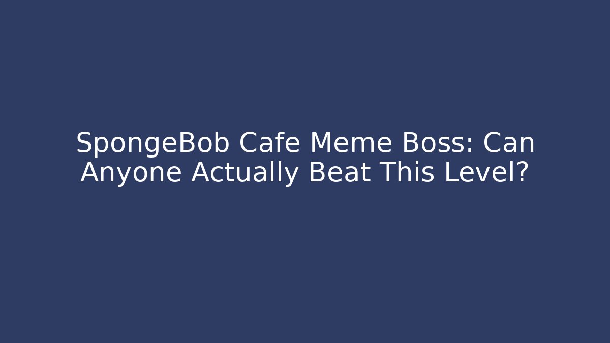 SpongeBob Cafe Meme Boss: Can Anyone Actually Beat This Level?