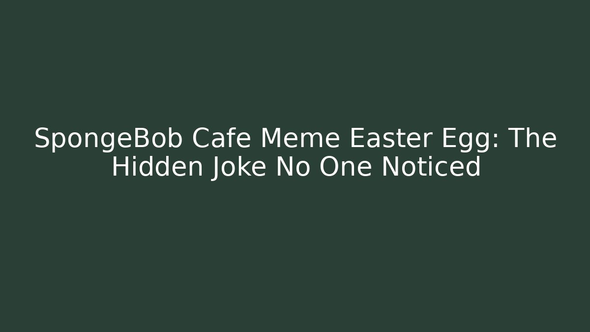 SpongeBob Cafe Meme Easter Egg: The Hidden Joke No One Noticed