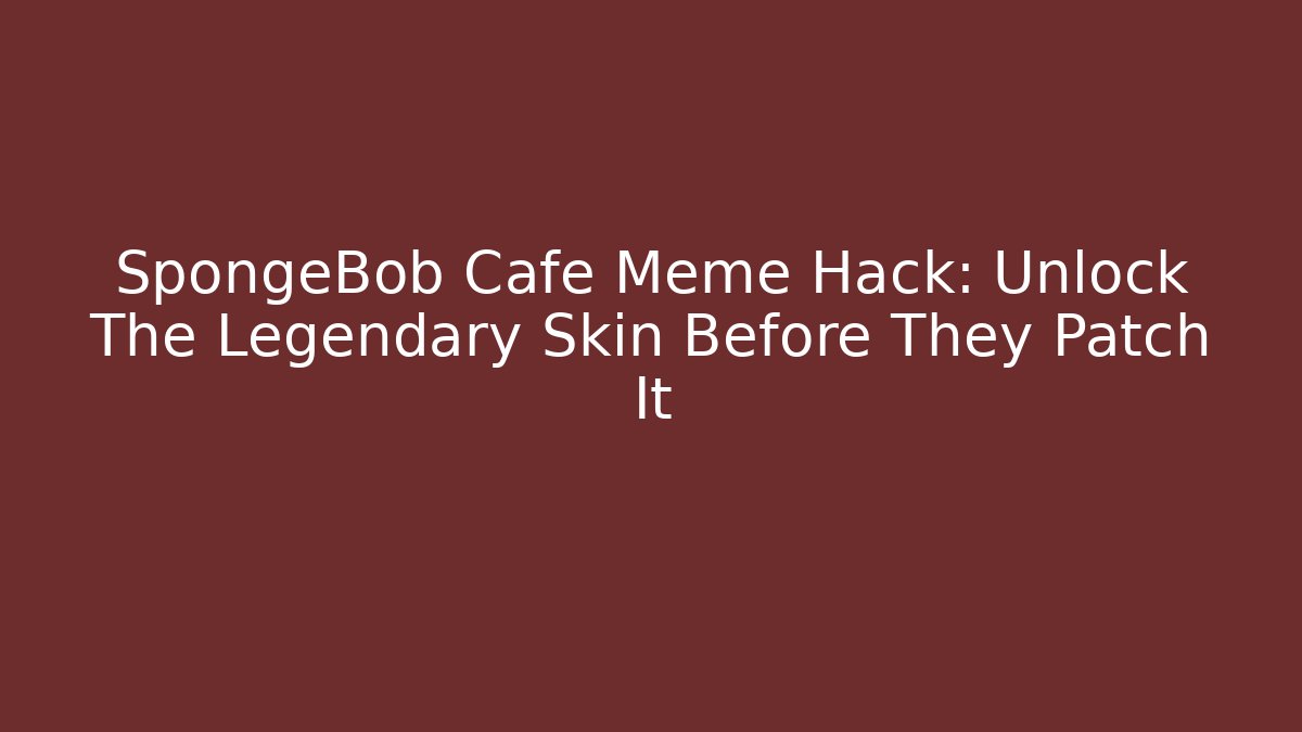 SpongeBob Cafe Meme Hack: Unlock The Legendary Skin Before They Patch It - Método de Aprovação