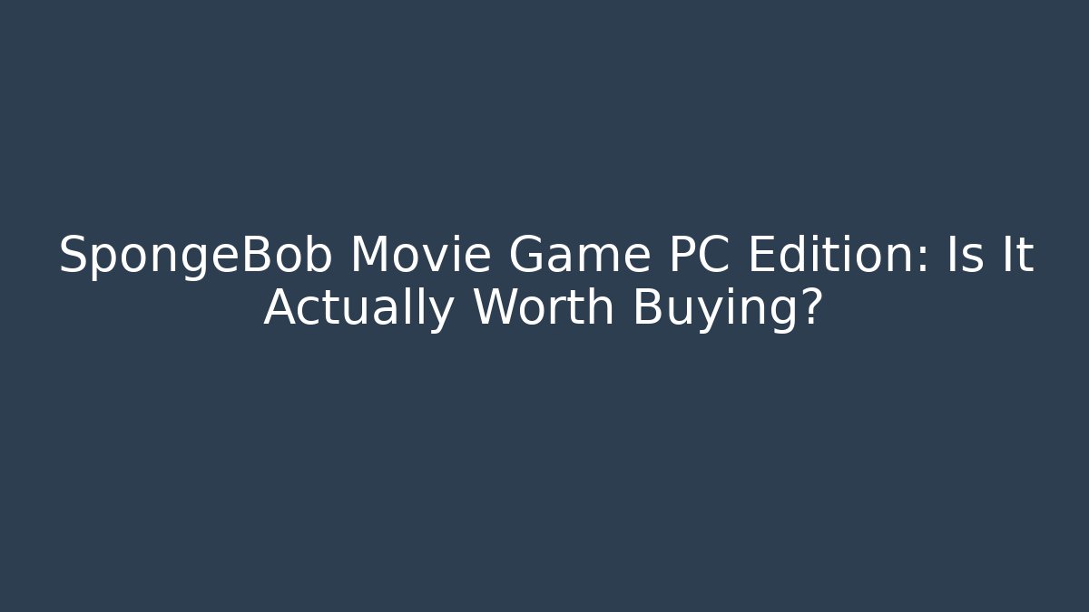 SpongeBob Movie Game PC Edition: Is It Actually Worth Buying?