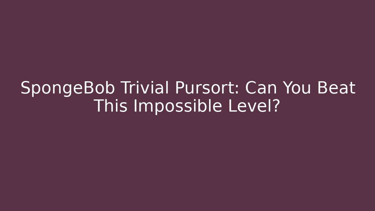 SpongeBob Trivial Pursort: Can You Beat This Impossible Level?