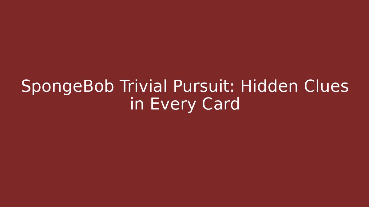 SpongeBob Trivial Pursuit: Hidden Clues in Every Card