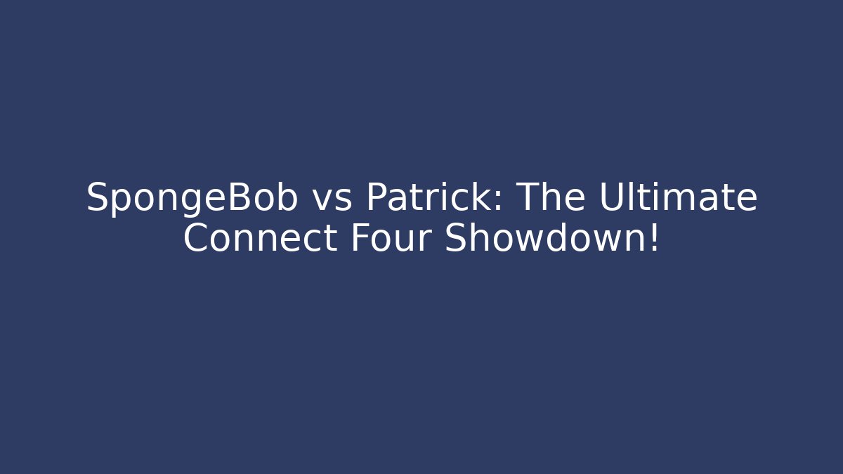 SpongeBob vs Patrick: The Ultimate Connect Four Showdown!