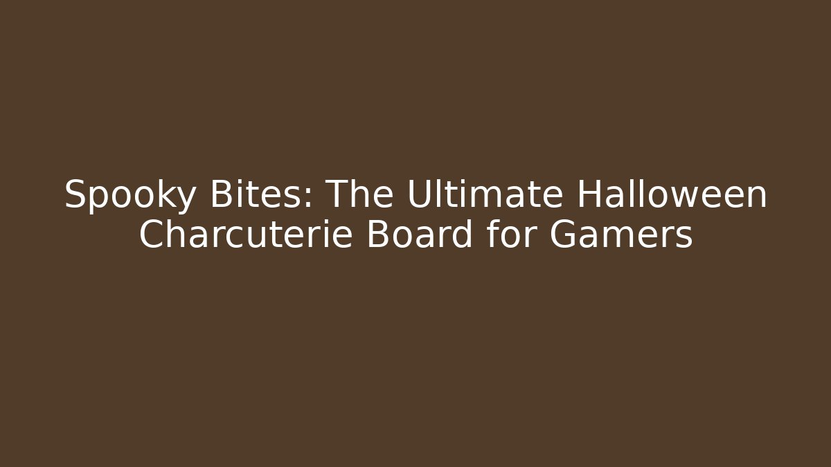 Spooky Bites: The Ultimate Halloween Charcuterie Board for Gamers - Método de Aprovação