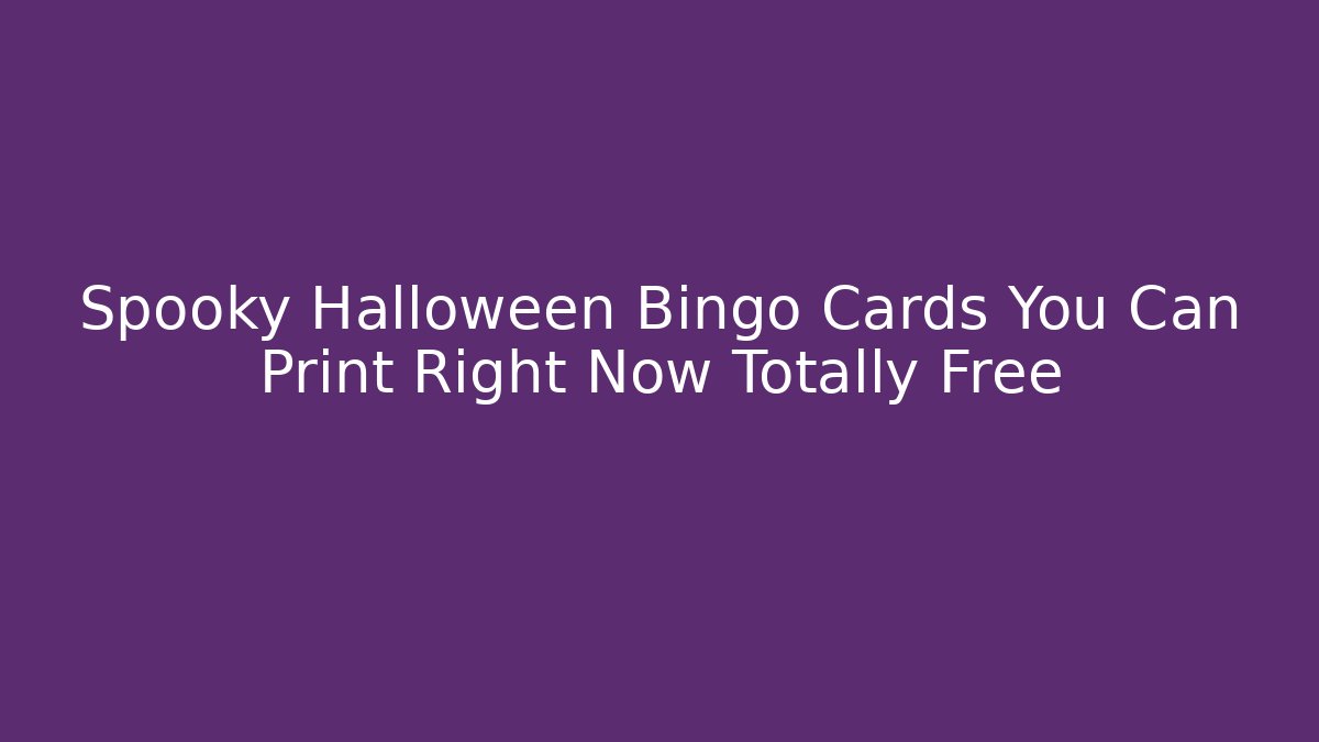 Spooky Halloween Bingo Cards You Can Print Right Now Totally Free