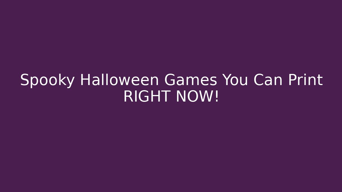Spooky Halloween Games You Can Print RIGHT NOW!