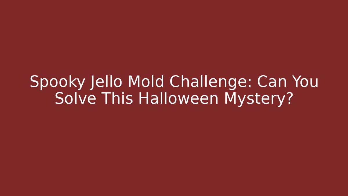Spooky Jello Mold Challenge: Can You Solve This Halloween Mystery?