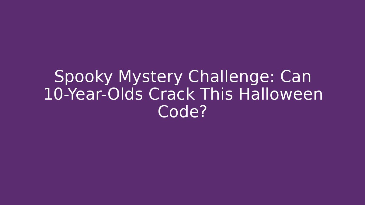 Spooky Mystery Challenge: Can 10-Year-Olds Crack This Halloween Code?