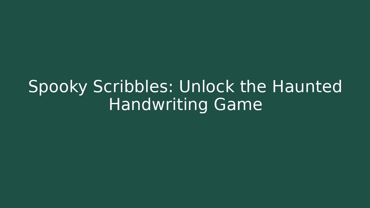 Spooky Scribbles: Unlock the Haunted Handwriting Game