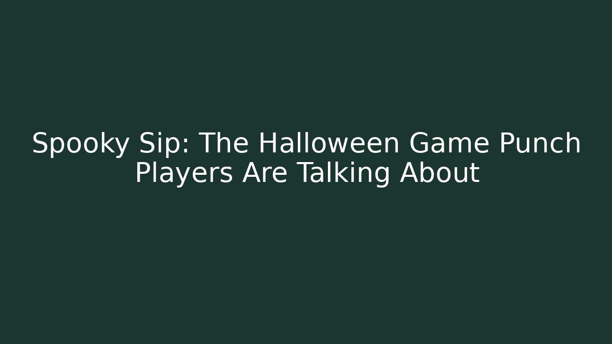 Spooky Sip: The Halloween Game Punch Players Are Talking About