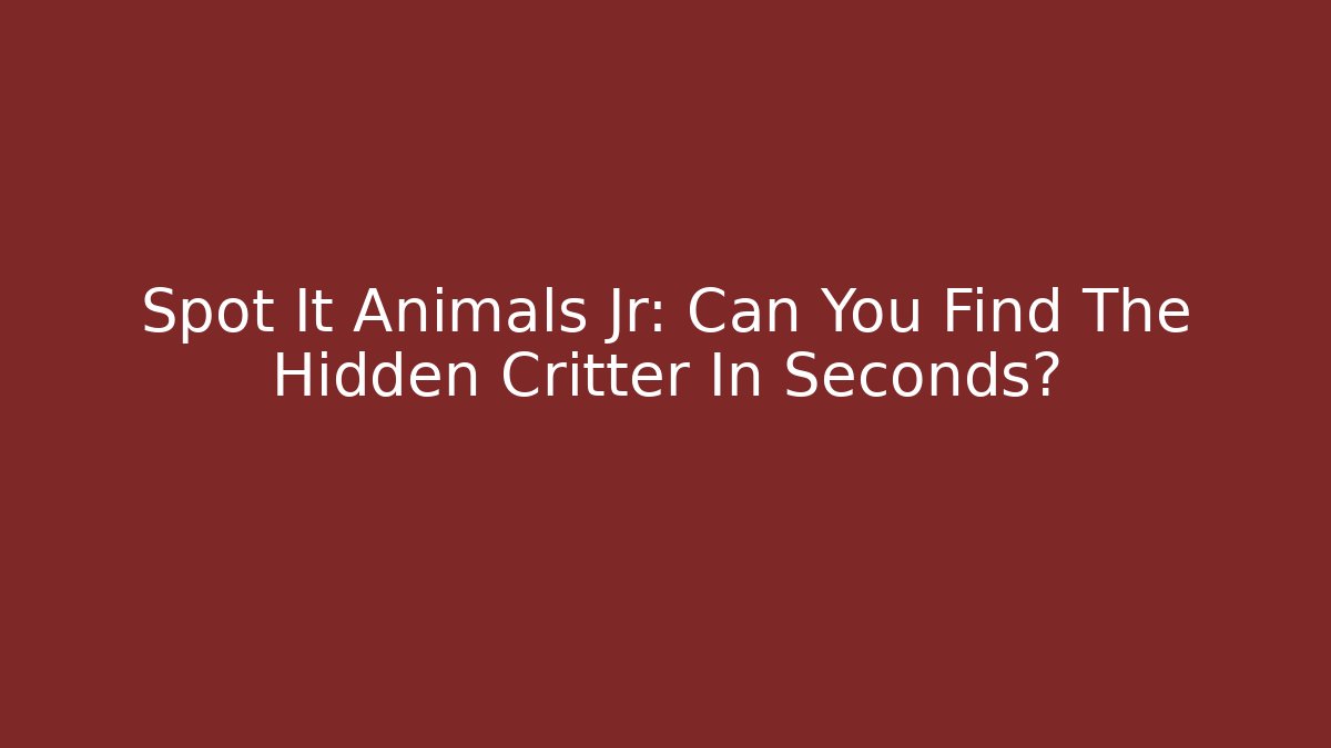 Spot It Animals Jr: Can You Find The Hidden Critter In Seconds? - Método de Aprovação