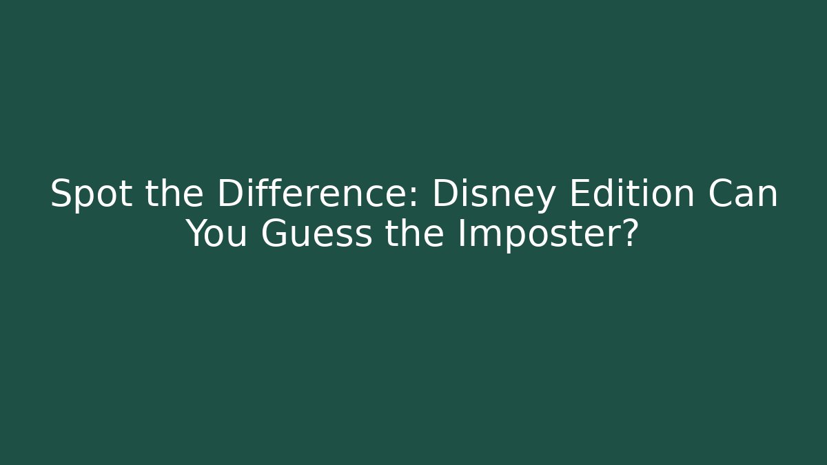 Spot the Difference: Disney Edition Can You Guess the Imposter? - Método de Aprovação