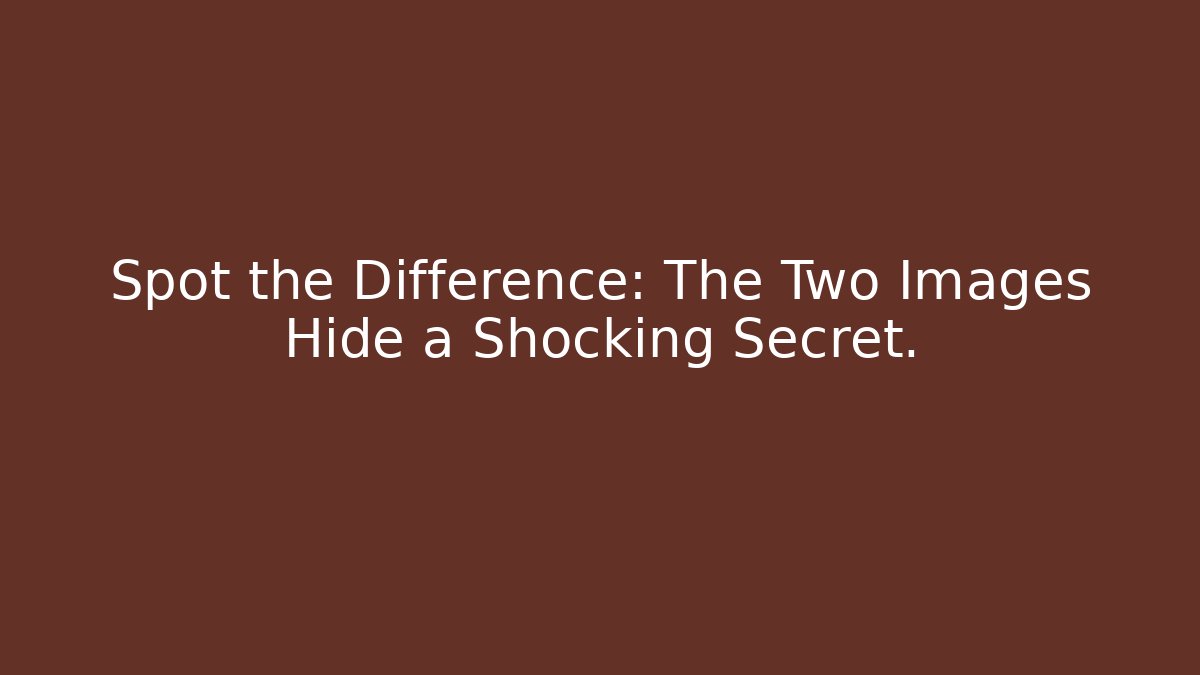 Spot the Difference: The Two Images Hide a Shocking Secret. - Método de Aprovação
