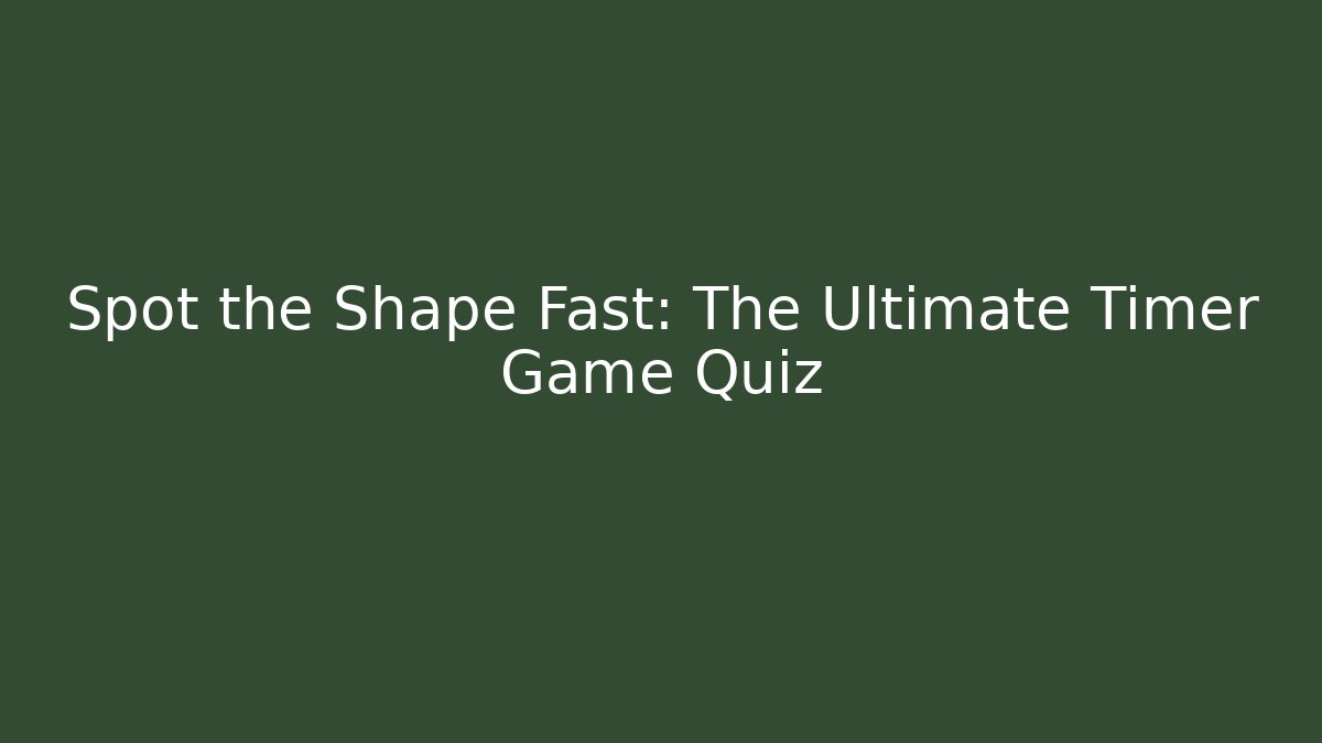 Spot the Shape Fast: The Ultimate Timer Game Quiz - Método de Aprovação