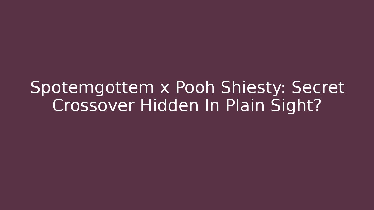 Spotemgottem x Pooh Shiesty: Secret Crossover Hidden In Plain Sight?