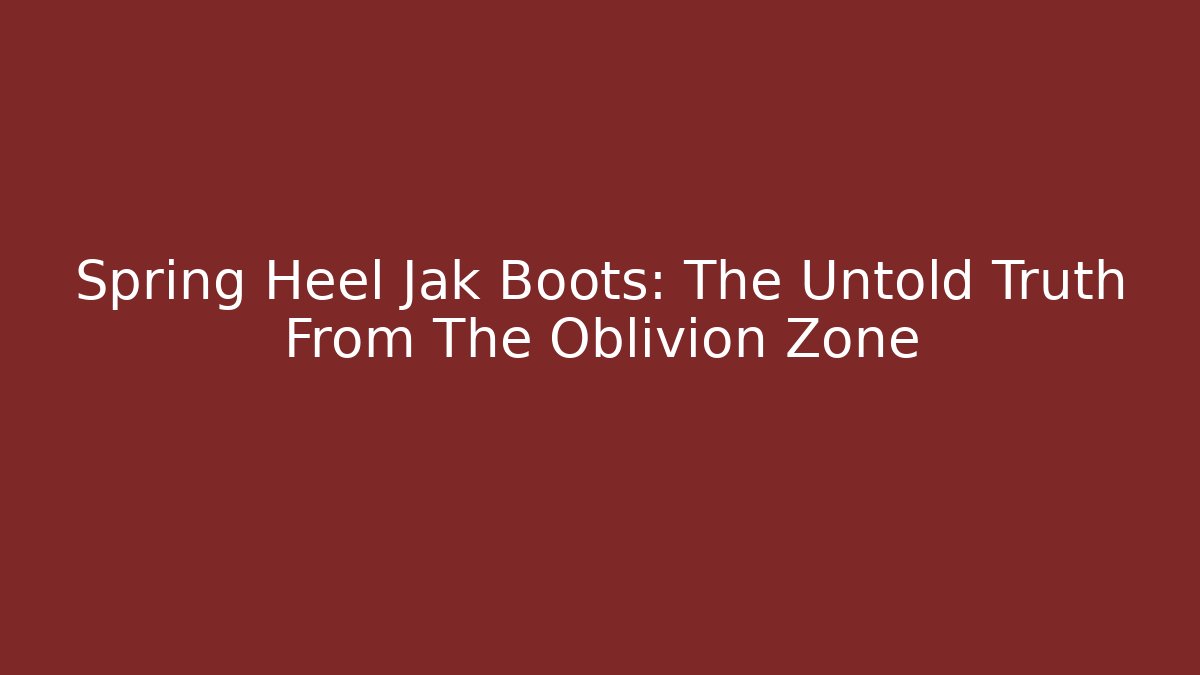Spring Heel Jak Boots: The Untold Truth From The Oblivion Zone