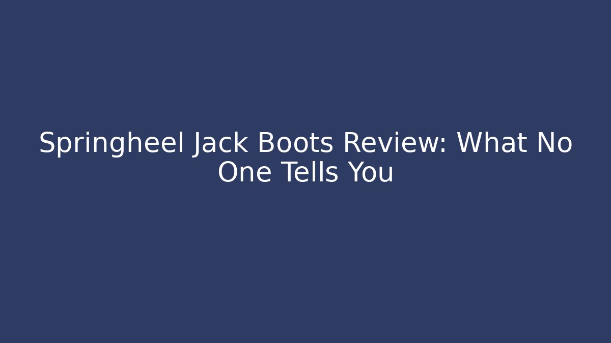 Springheel Jack Boots Review: What No One Tells You