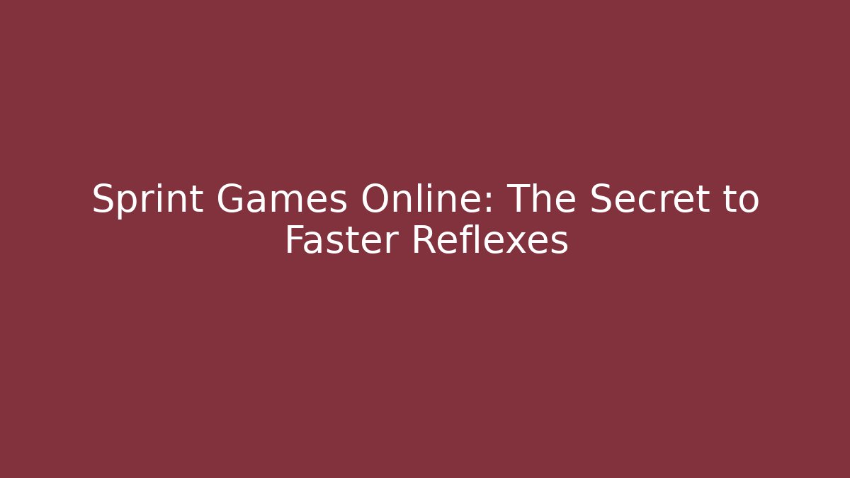 Sprint Games Online: The Secret to Faster Reflexes
