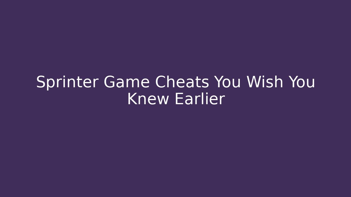 Sprinter Game Cheats You Wish You Knew Earlier - Método de Aprovação