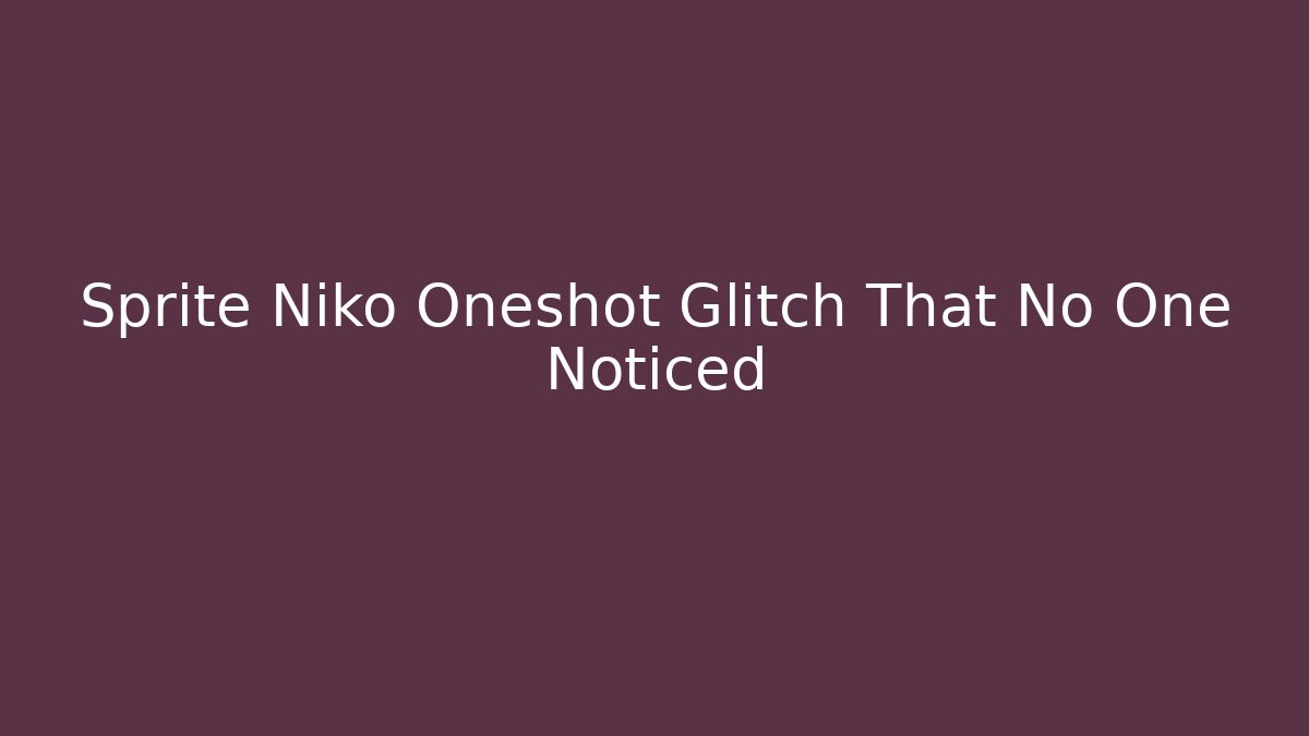 Sprite Niko Oneshot Glitch That No One Noticed