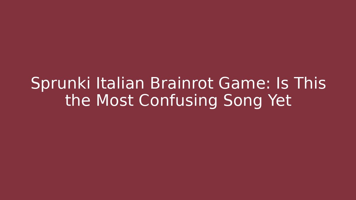 Sprunki Italian Brainrot Game: Is This the Most Confusing Song Yet