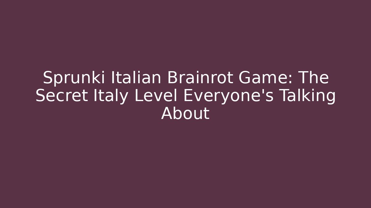 Sprunki Italian Brainrot Game: The Secret Italy Level Everyone’s Talking About