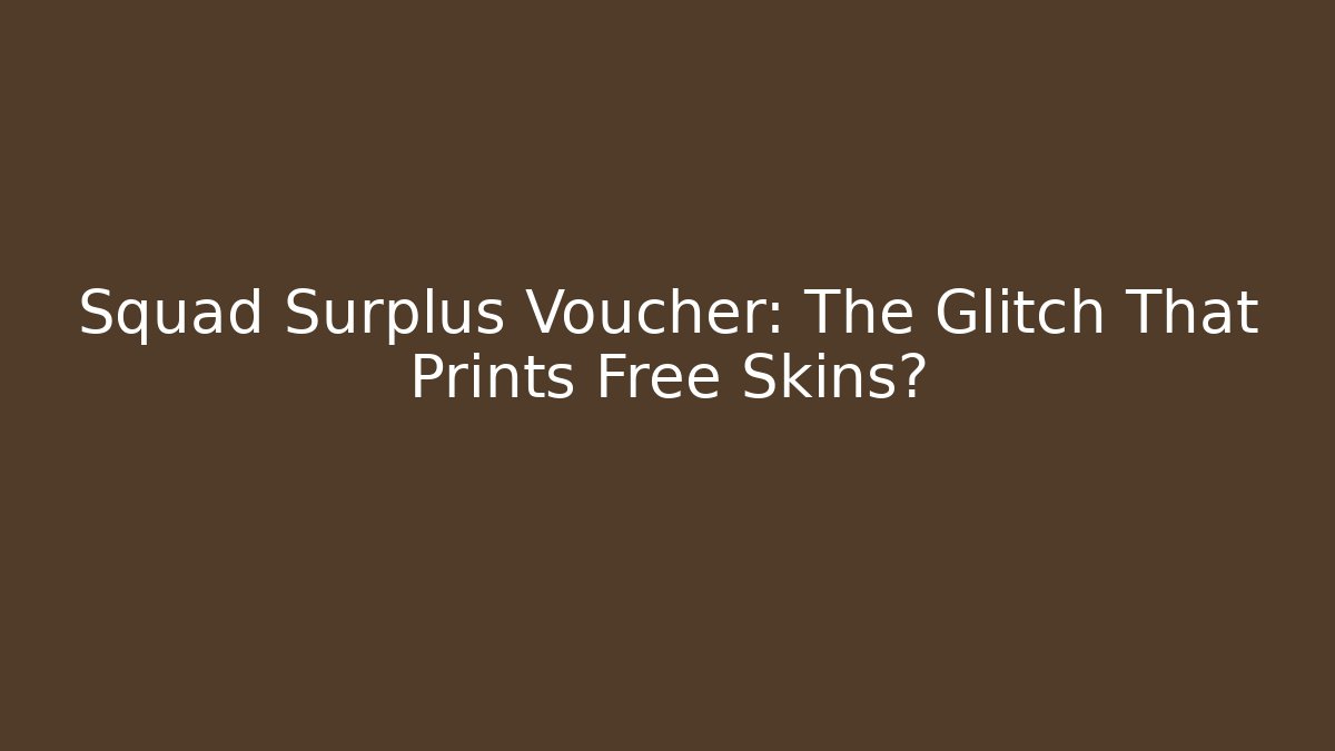 Squad Surplus Voucher: The Glitch That Prints Free Skins?