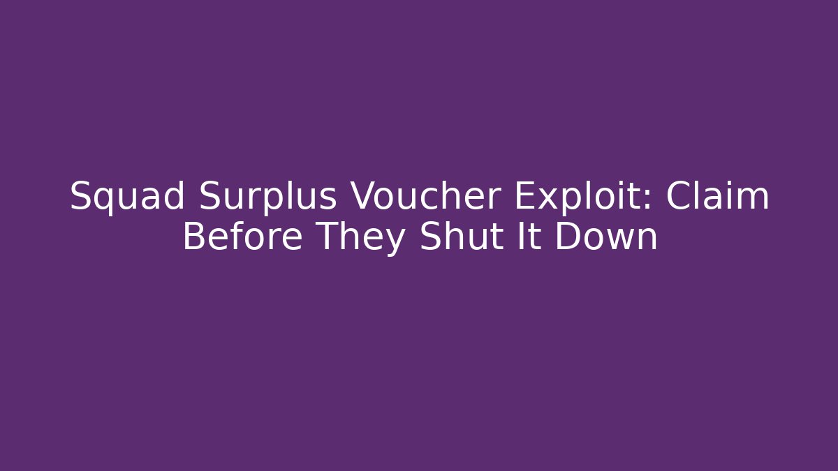 Squad Surplus Voucher Exploit: Claim Before They Shut It Down