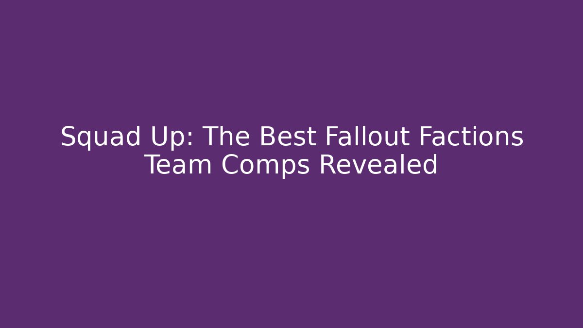 Squad Up: The Best Fallout Factions Team Comps Revealed