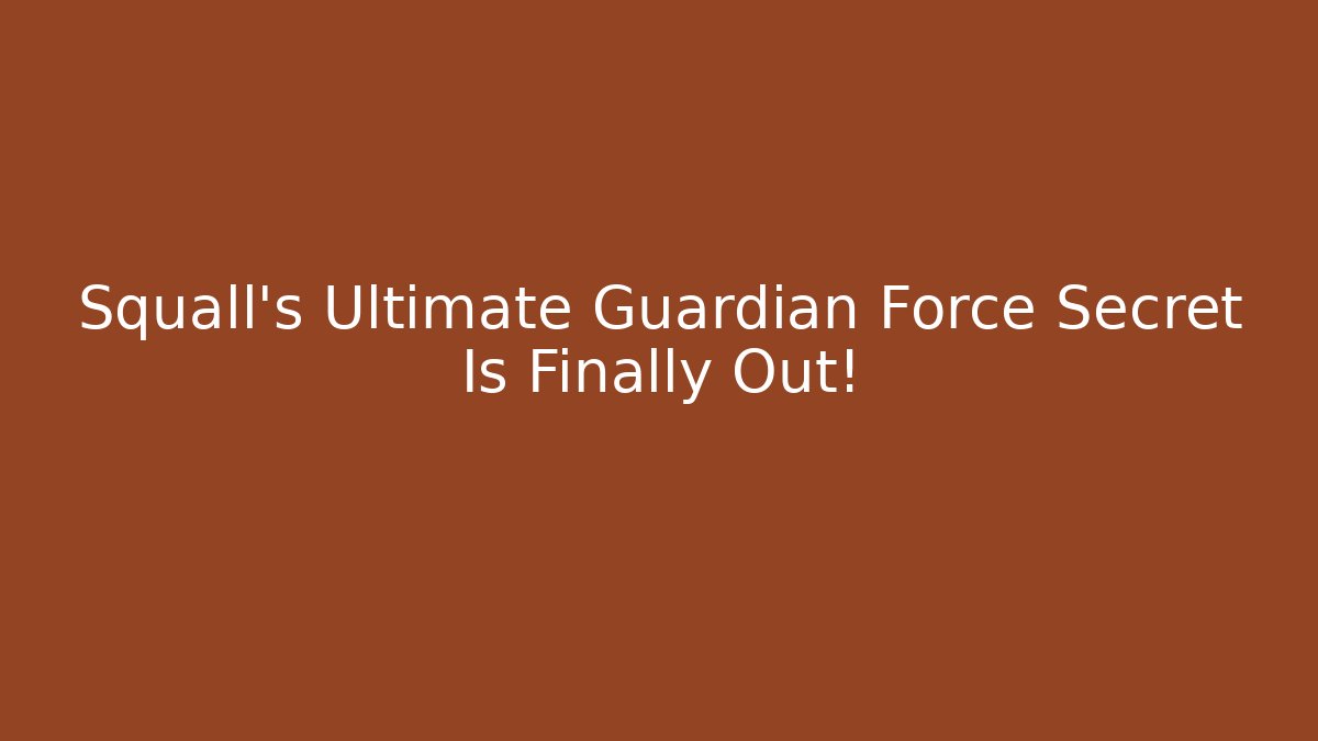 Squall's Ultimate Guardian Force Secret Is Finally Out!