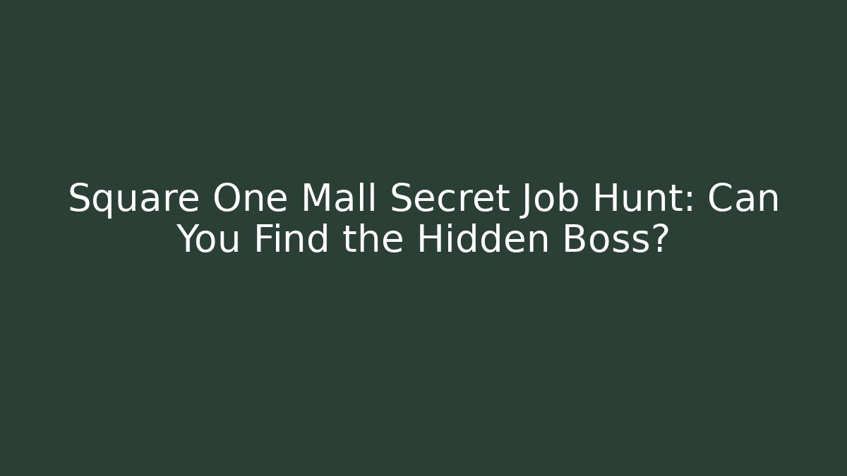 Square One Mall Secret Job Hunt: Can You Find the Hidden Boss?