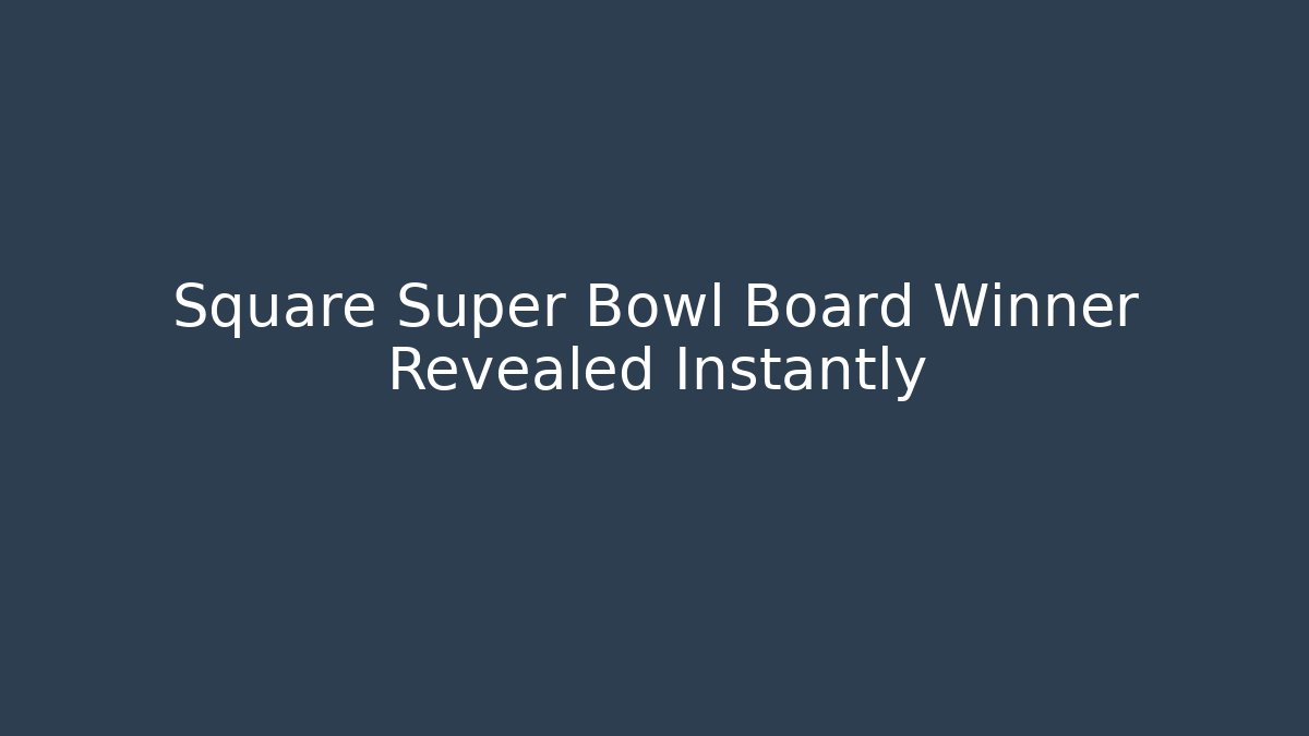 Square Super Bowl Board Winner Revealed Instantly