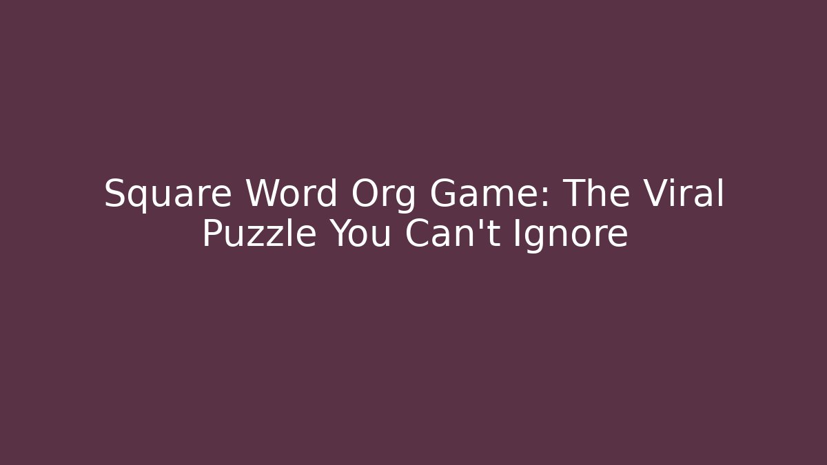 Square Word Org Game: The Viral Puzzle You Can't Ignore