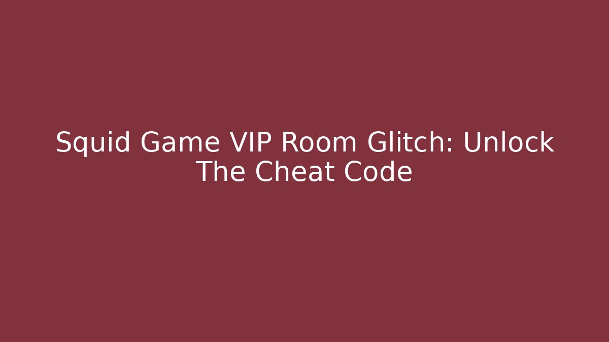 Squid Game VIP Room Glitch: Unlock The Cheat Code