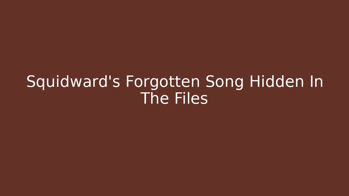 Squidward's Forgotten Song Hidden In The Files
