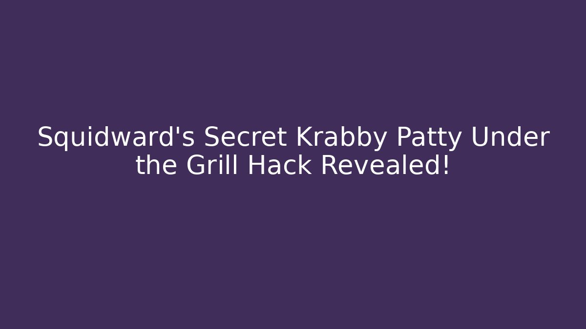 Squidward's Secret Krabby Patty Under the Grill Hack Revealed! - Método de Aprovação