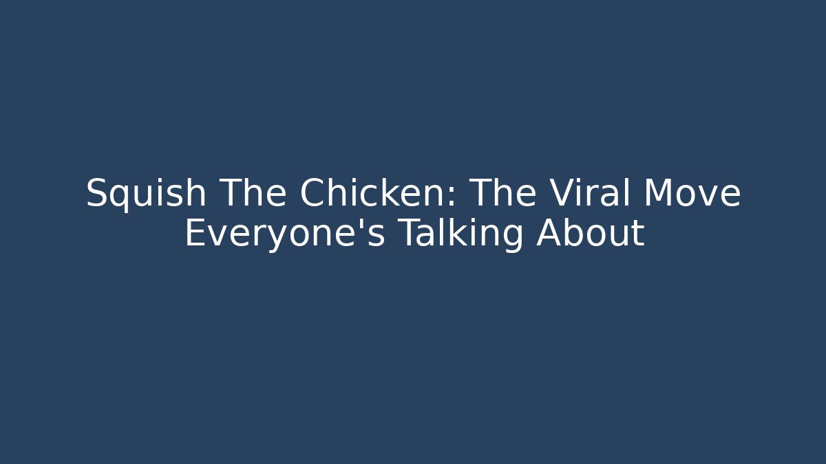 Squish The Chicken: The Viral Move Everyone's Talking About