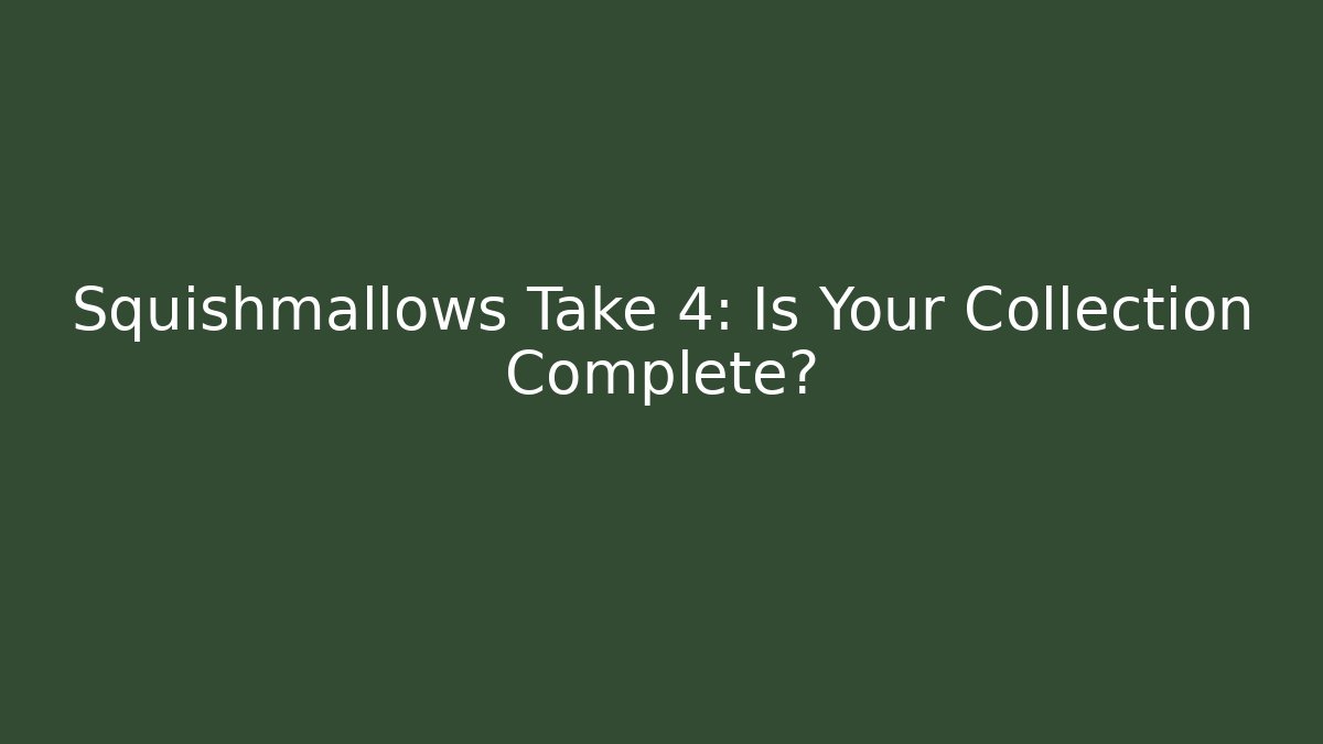 Squishmallows Take 4: Is Your Collection Complete? - Método de Aprovação