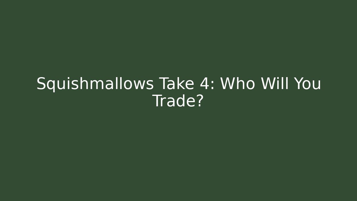 Squishmallows Take 4: Who Will You Trade?