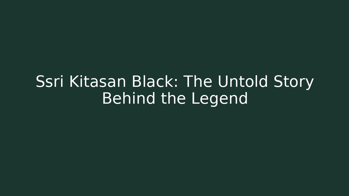 Ssri Kitasan Black: The Untold Story Behind the Legend