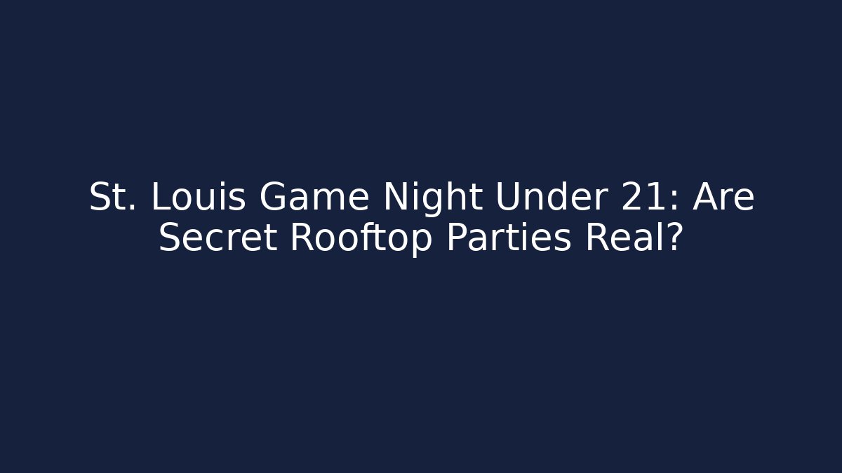 St. Louis Game Night Under 21: Are Secret Rooftop Parties Real?