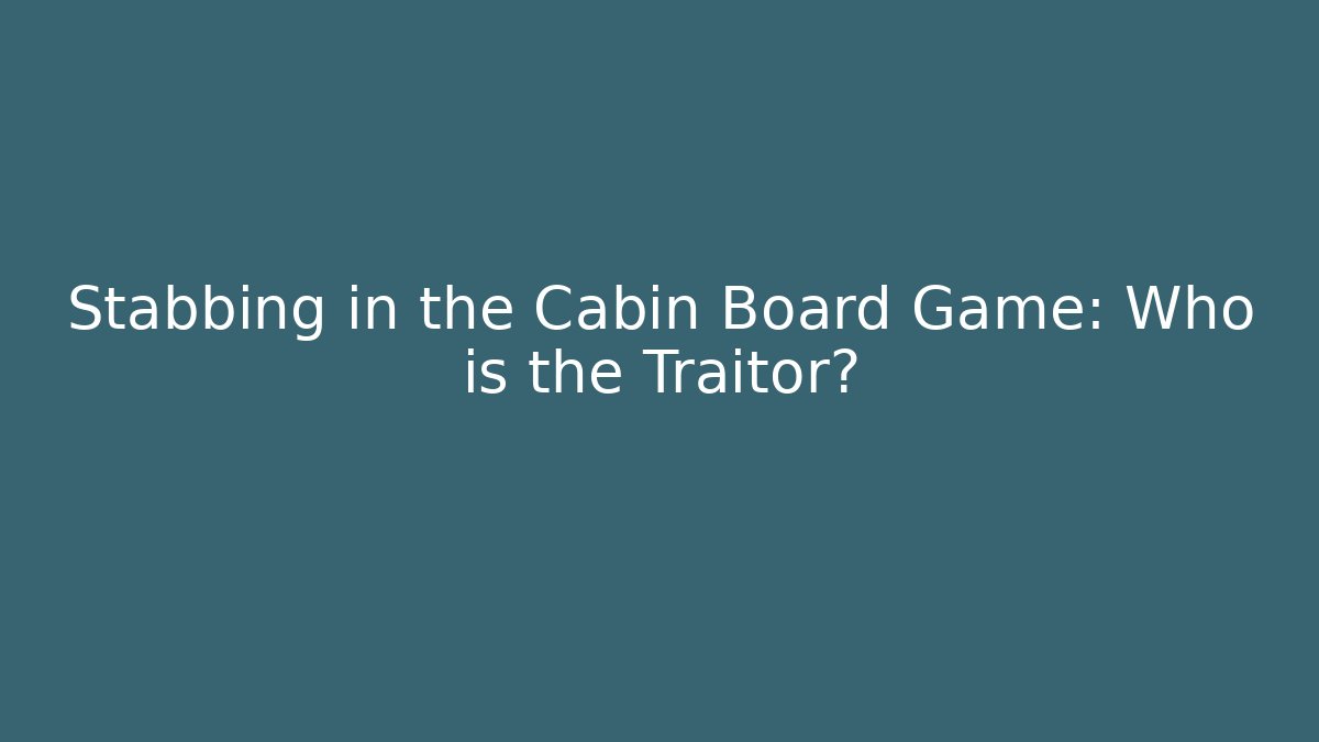 Stabbing in the Cabin Board Game: Who is the Traitor? - Método de Aprovação