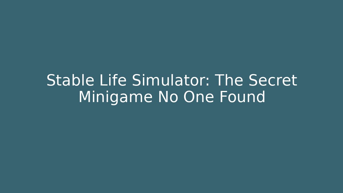 Stable Life Simulator: The Secret Minigame No One Found - Método de Aprovação