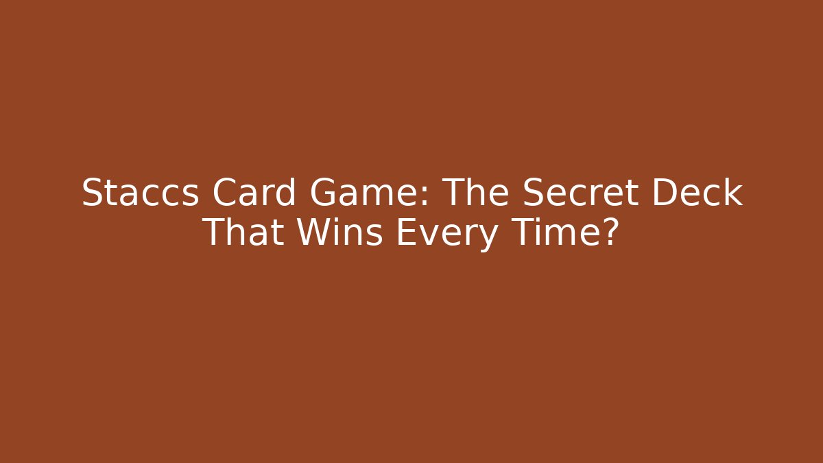 Staccs Card Game: The Secret Deck That Wins Every Time?