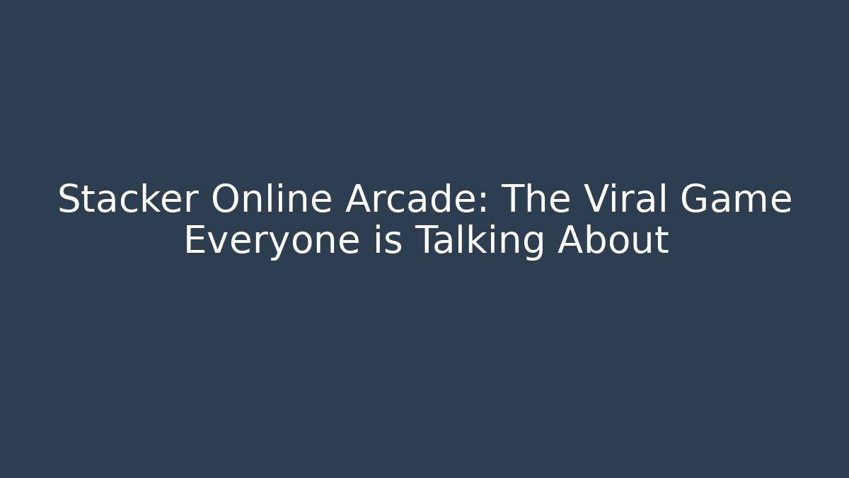 Stacker Online Arcade: The Viral Game Everyone is Talking About